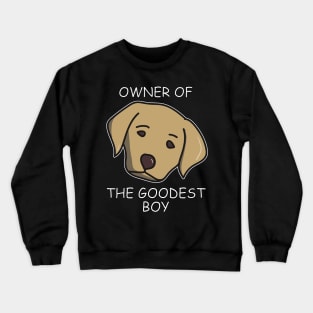 Owner of The Goodest Boy Golden Labrador Dog Owner Crewneck Sweatshirt
